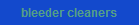 bleeder cleaners