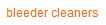 bleeder cleaners